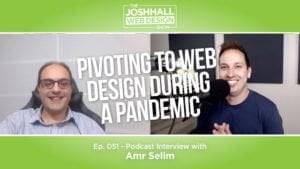 Amr Pivoting to Web Design During the Pandemic, with Josh Hall