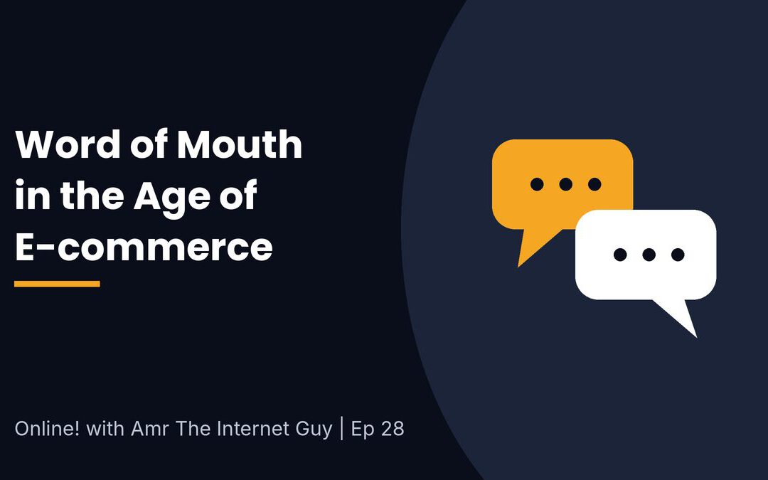 Online EP 28, Leveraging “Word Of Mouth” in the age of E-commerce